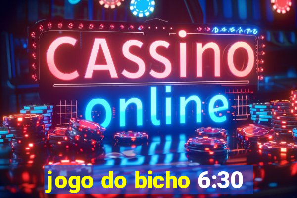jogo do bicho 6:30